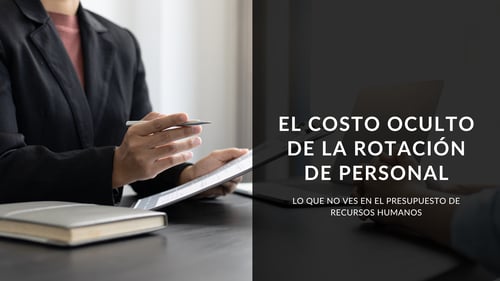 El costo oculto de la rotación de personal: lo que no ves en el presupuesto de RRHH