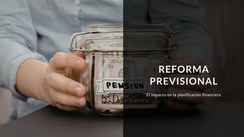 Reforma previsional: El impacto en la planificación financiera
