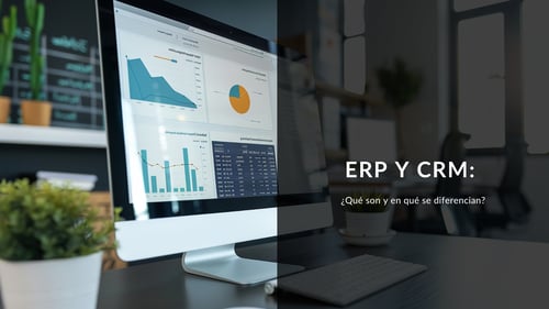 ERP y CRM: ¿Qué son y en qué se diferencian?