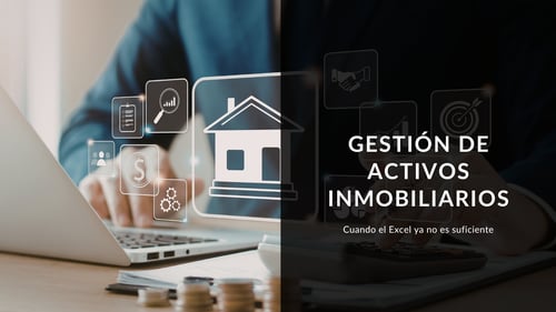 Gestión de activos inmobiliarios: qué es y por qué Excel no es suficiente