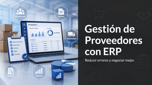 Gestión de proveedores con ERP: cómo reducir errores y negociar mejor